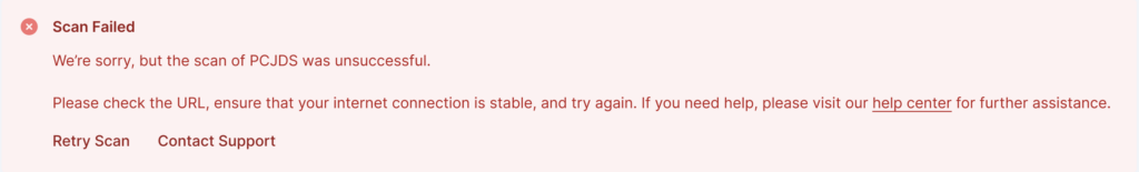 Error message when a site scan fails, "Scan Failed, We're sorry but the scan was unsuccessful. Retry Scan or Send Report".