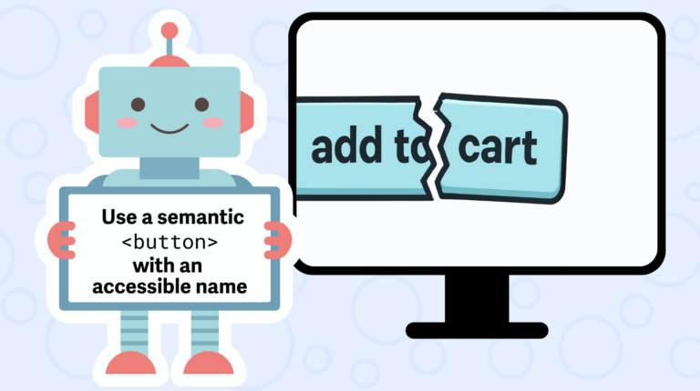 A robot stands in front of a monitor with a broken "Add to Cart" button. The robot is holding a note that says, "Use a semantic button with an accessible name."