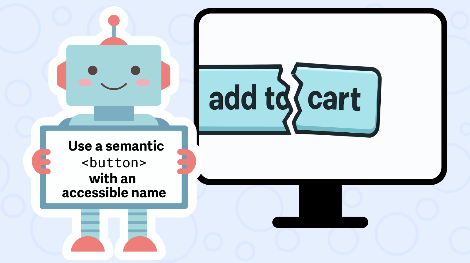 A robot stands in front of a monitor with a broken "Add to Cart" button. The robot is holding a note that says, "Use a semantic button with an accessible name."